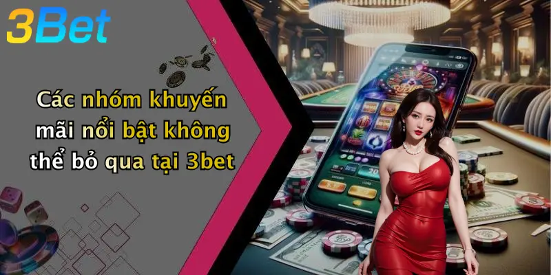 Các nhóm khuyến mãi nổi bật không thể bỏ qua tại 3bet