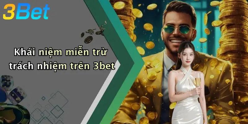 Khái niệm miễn trừ trách nhiệm trên 3bet