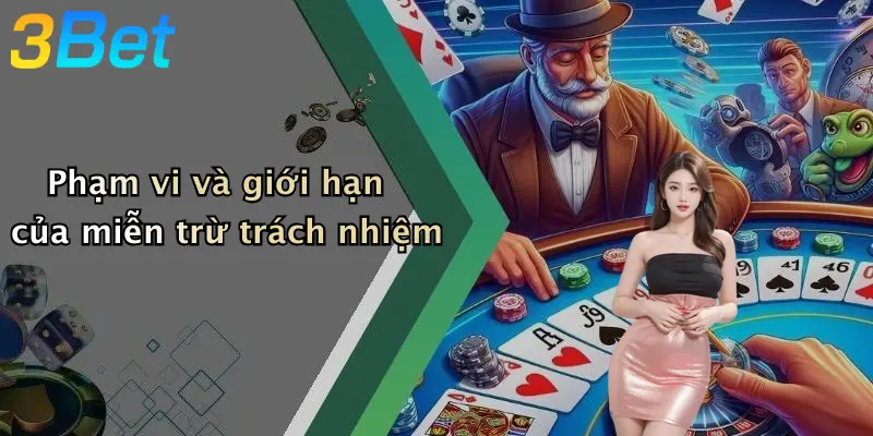 Phạm vi và giới hạn của miễn trừ trách nhiệm